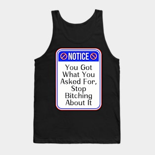 Notice You Got What You Asked For Stop Bitching About It Funny Warning Signs Tank Top